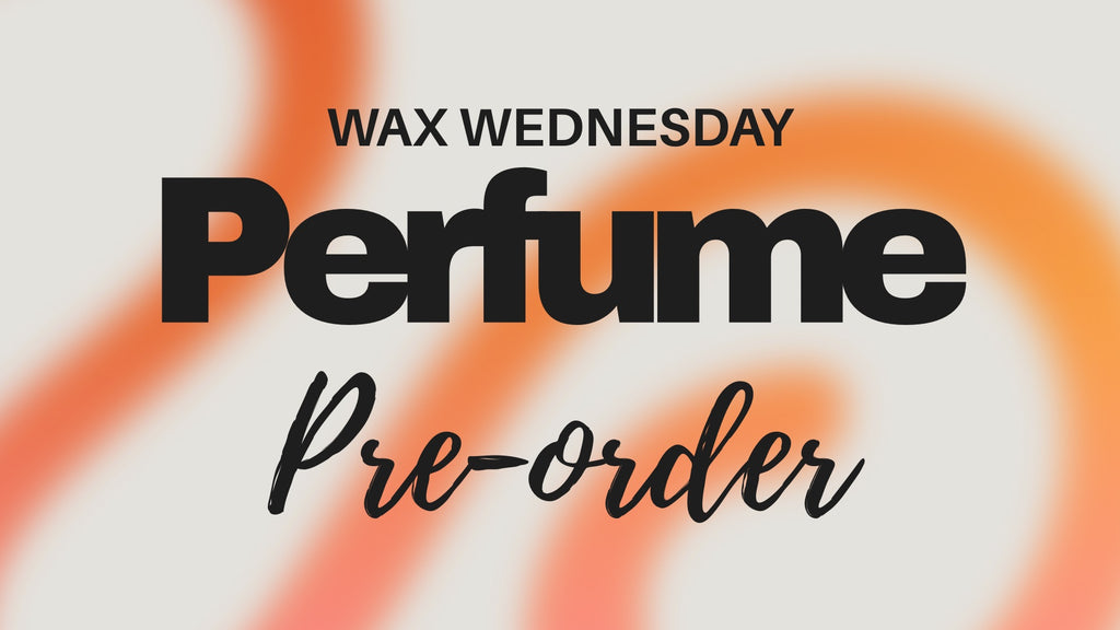 *Wax Wednesday Perfume Pre-order