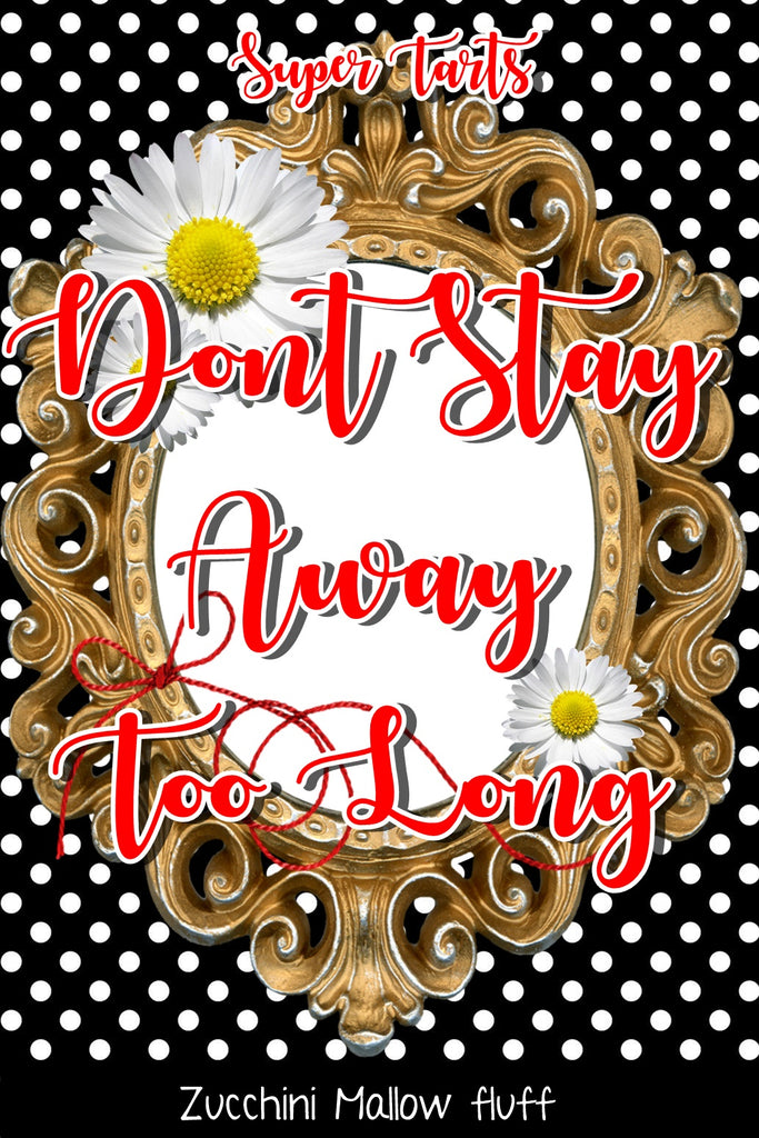 Dont stay away too long